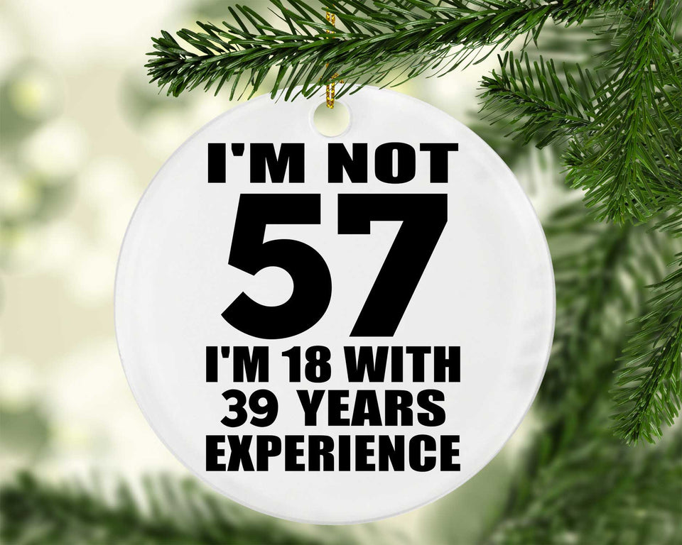 57th Birthday I'm Not 57 I'm 18 With 39 Years Experience - Circle Ornament