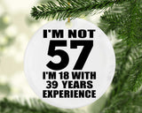 57th Birthday I'm Not 57 I'm 18 With 39 Years Experience - Circle Ornament