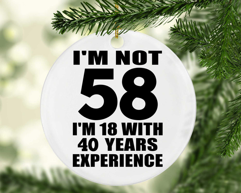 58th Birthday I'm Not 58 I'm 18 With 40 Years Experience - Circle Ornament