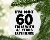 60th Birthday I'm Not 60 I'm 18 With 42 Years Experience - Circle Ornament