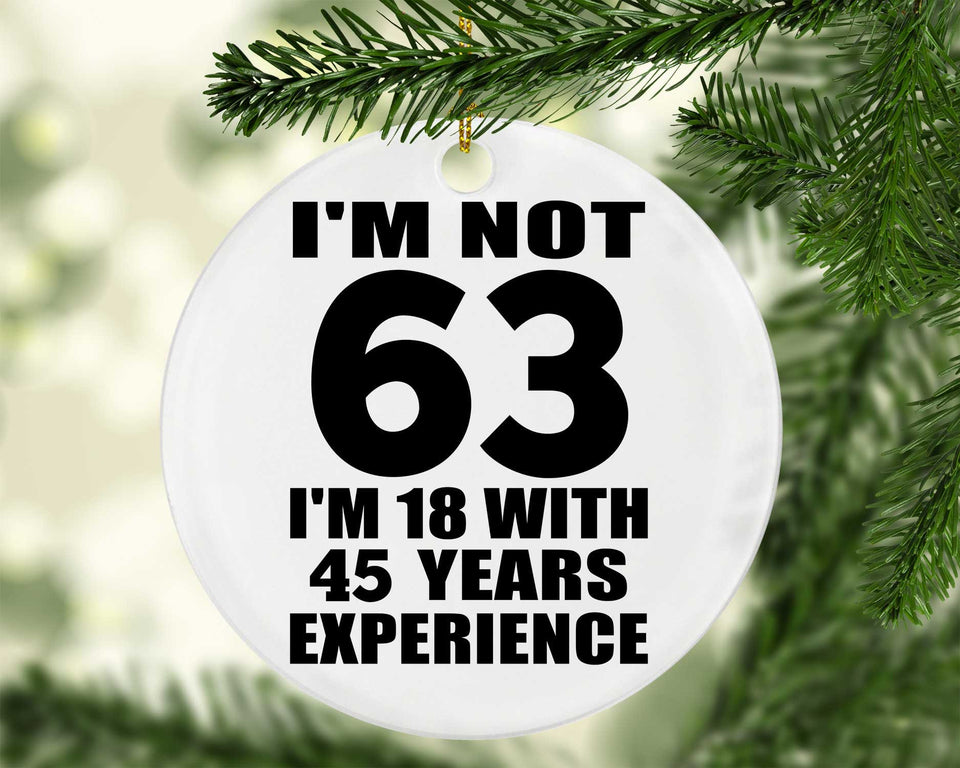 63rd Birthday I'm Not 63 I'm 18 With 45 Years Experience - Circle Ornament