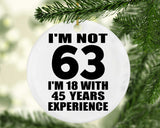 63rd Birthday I'm Not 63 I'm 18 With 45 Years Experience - Circle Ornament