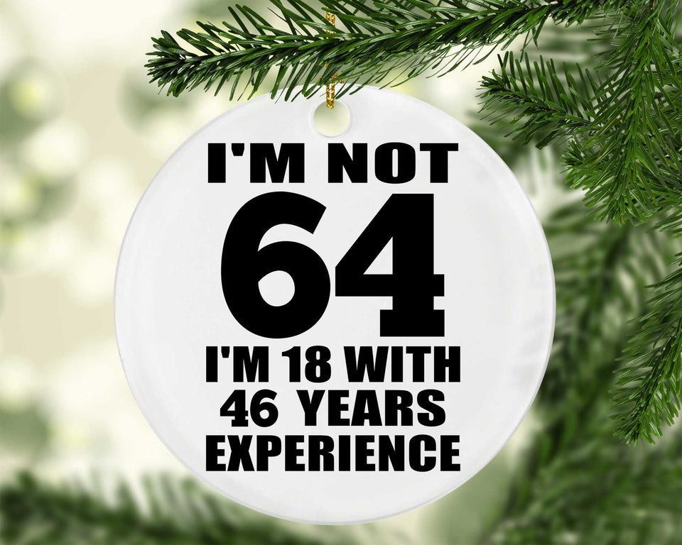 64th Birthday I'm Not 64 I'm 18 With 46 Years Experience - Circle Ornament