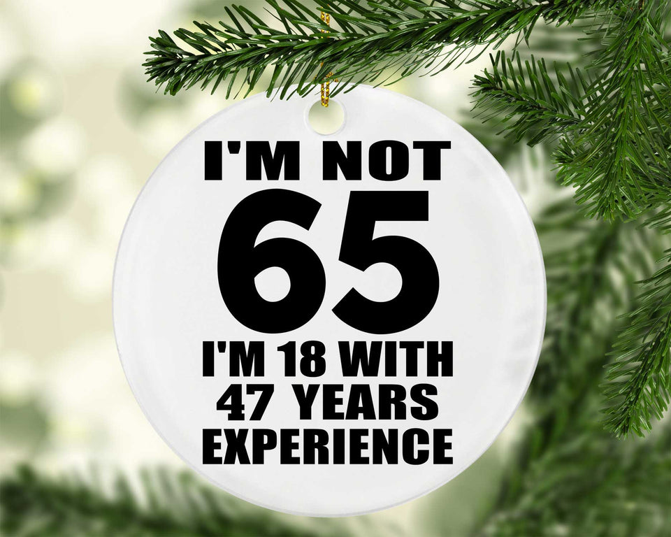 65th Birthday I'm Not 65 I'm 18 With 47 Years Experience - Circle Ornament