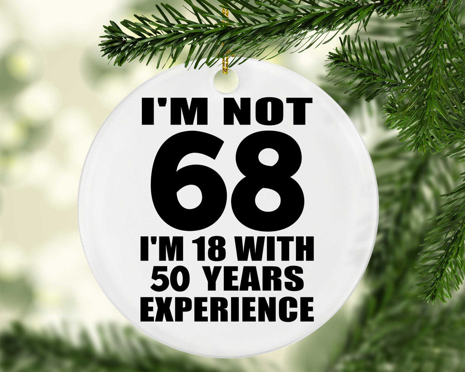 68th Birthday I'm Not 68 I'm 18 With 50 Years Experience - Circle Ornament