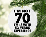 70th Birthday I'm Not 70 I'm 18 With 52 Years Experience - Circle Ornament