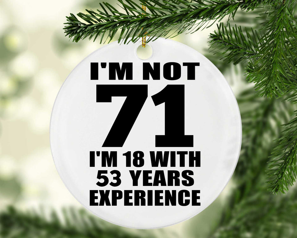 71st Birthday I'm Not 71 I'm 18 With 53 Years Experience - Circle Ornament