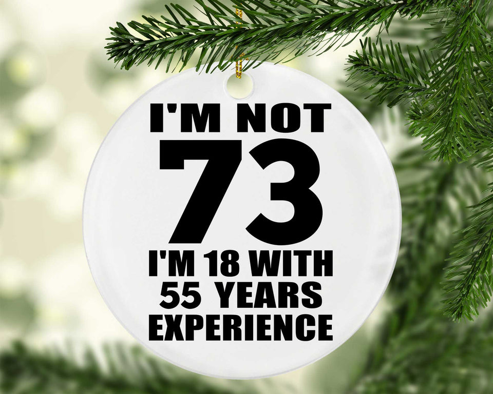 73rd Birthday I'm Not 73 I'm 18 With 55 Years Experience - Circle Ornament