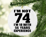 74th Birthday I'm Not 74 I'm 18 With 56 Years Experience - Circle Ornament