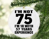 75th Birthday I'm Not 75 I'm 18 With 57 Years Experience - Circle Ornament