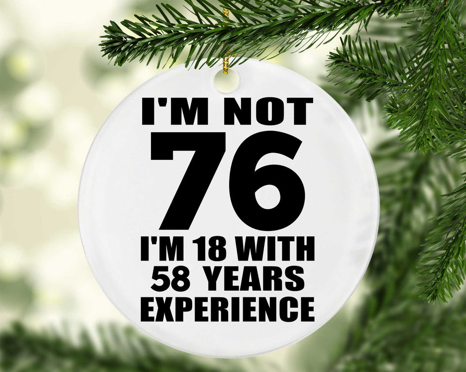 76th Birthday I'm Not 76 I'm 18 With 58 Years Experience - Circle Ornament