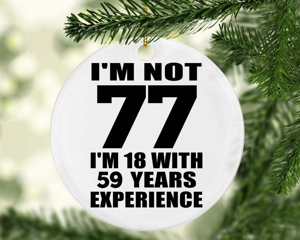 77th Birthday I'm Not 77 I'm 18 With 59 Years Experience - Circle Ornament