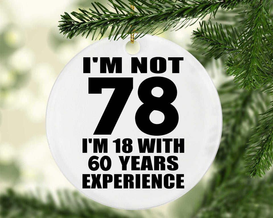 78th Birthday I'm Not 78 I'm 18 With 60 Years Experience - Circle Ornament