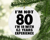 80th Birthday I'm Not 80 I'm 18 With 62 Years Experience - Circle Ornament
