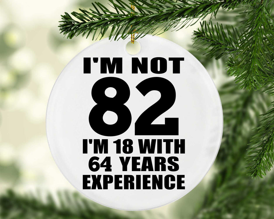 82nd Birthday I'm Not 82 I'm 18 With 64 Years Experience - Circle Ornament