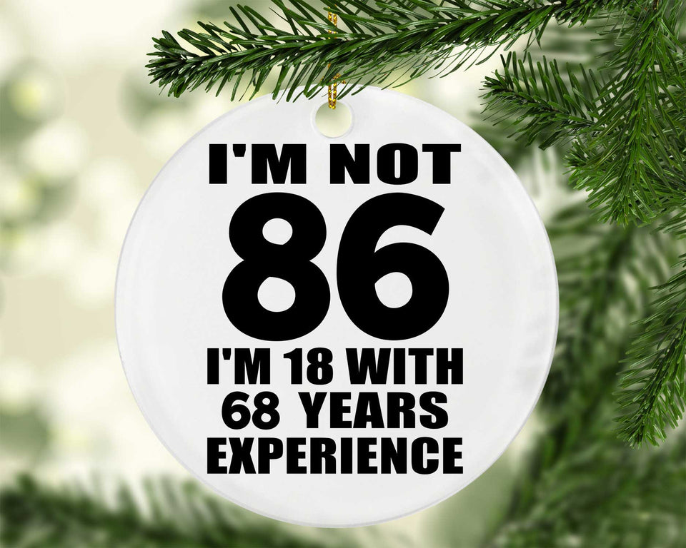 86th Birthday I'm Not 86 I'm 18 With 68 Years Experience - Circle Ornament
