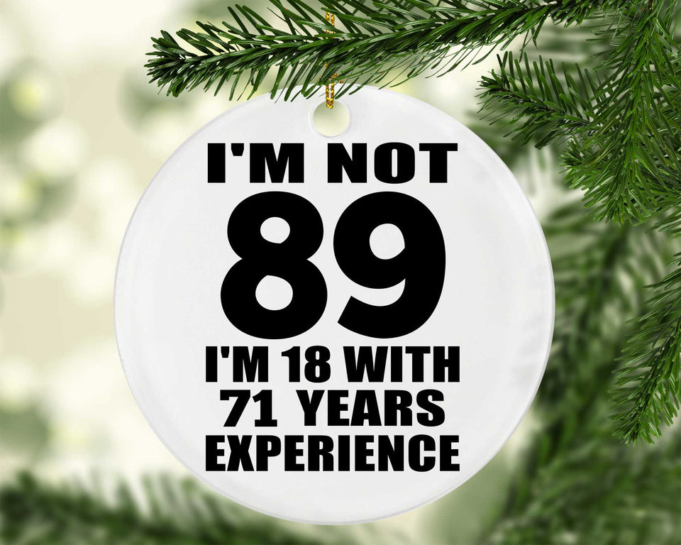 89th Birthday I'm Not 89 I'm 18 With 71 Years Experience - Circle Ornament