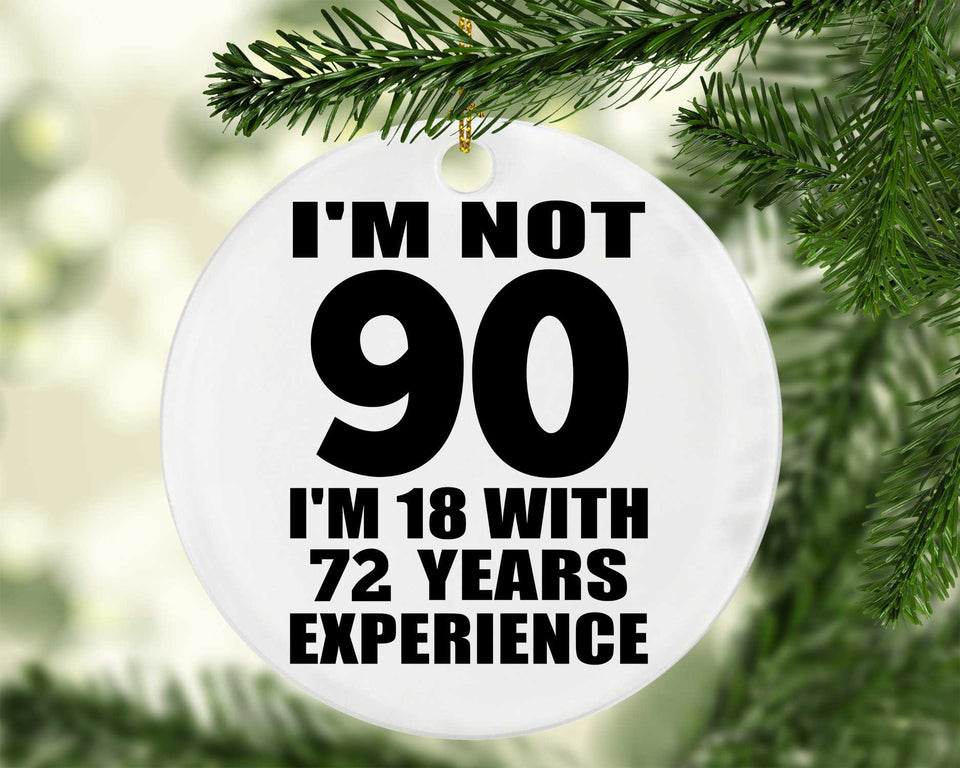 90th Birthday I'm Not 90 I'm 18 With 72 Years Experience - Circle Ornament