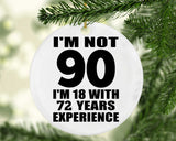 90th Birthday I'm Not 90 I'm 18 With 72 Years Experience - Circle Ornament