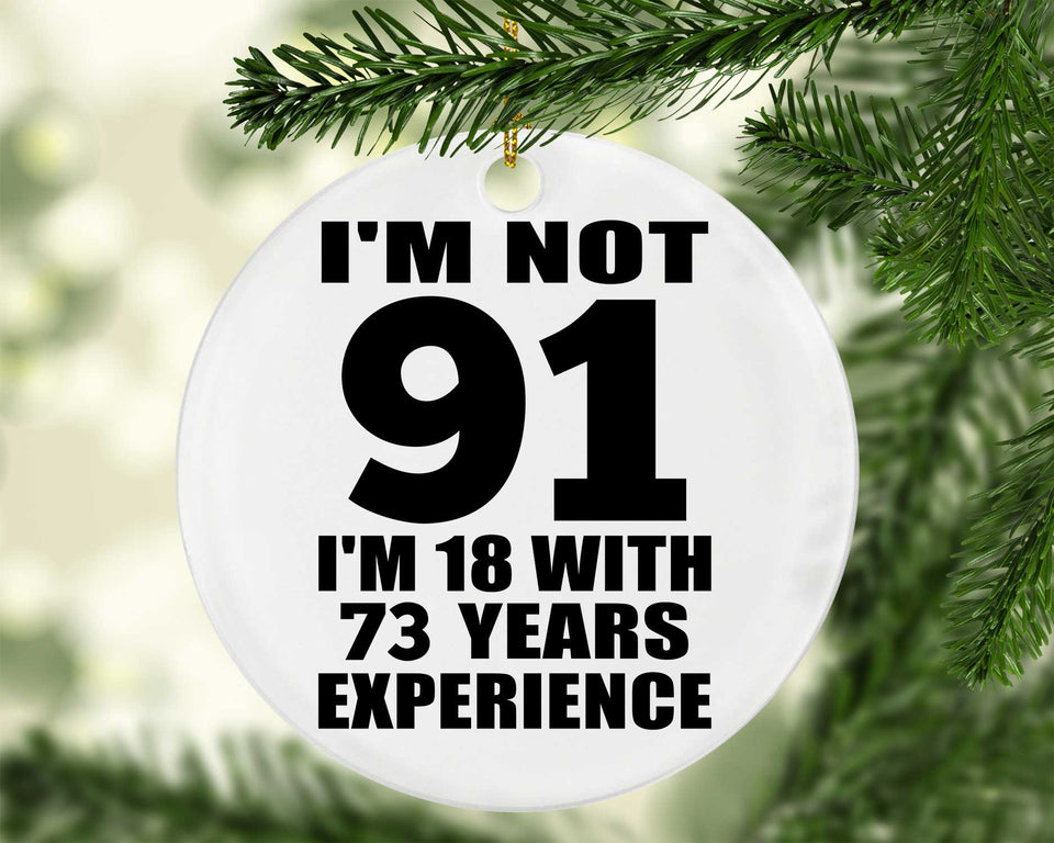 91st Birthday I'm Not 91 I'm 18 With 73 Years Experience - Circle Ornament