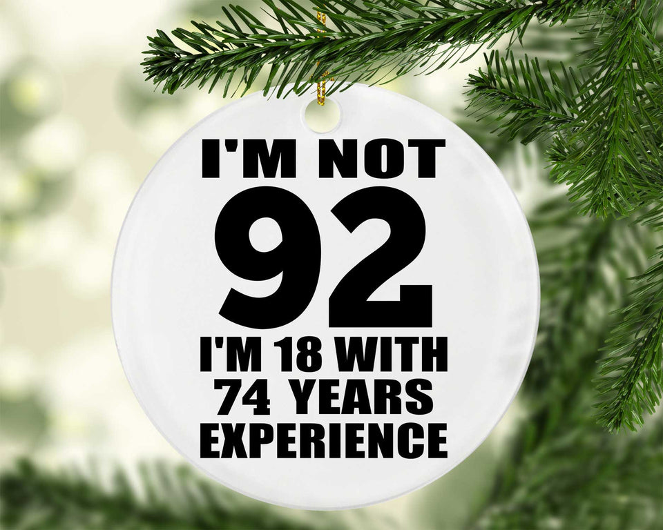 92nd Birthday I'm Not 92 I'm 18 With 74 Years Experience - Circle Ornament
