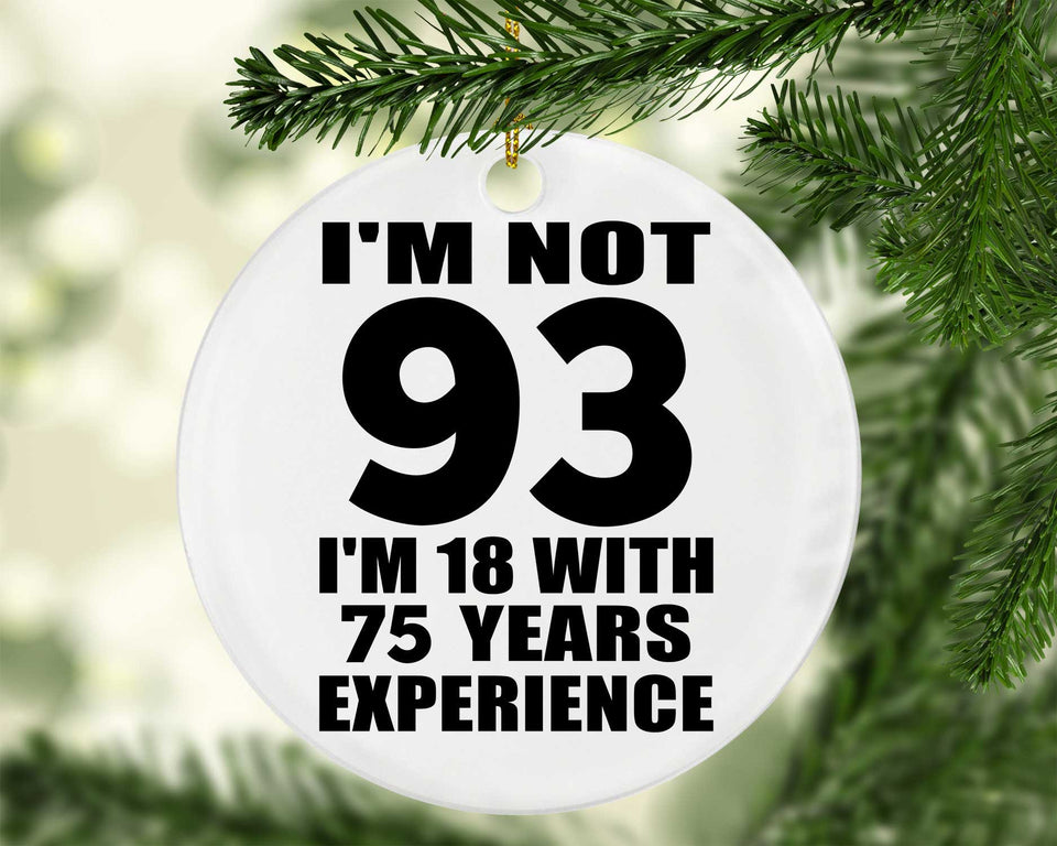 93rd Birthday I'm Not 93 I'm 18 With 75 Years Experience - Circle Ornament