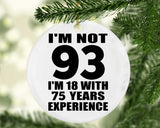 93rd Birthday I'm Not 93 I'm 18 With 75 Years Experience - Circle Ornament