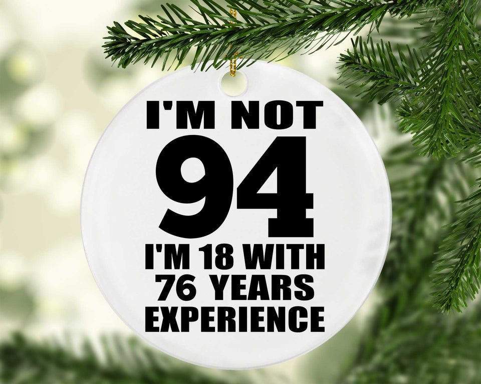94th Birthday I'm Not 94 I'm 18 With 76 Years Experience - Circle Ornament