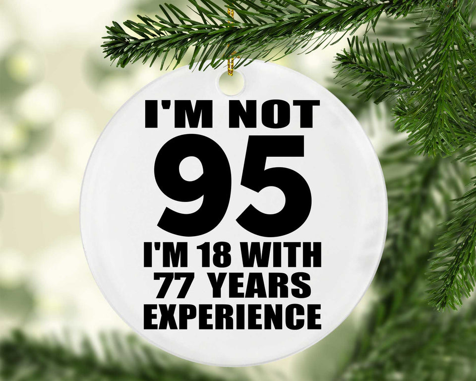 95th Birthday I'm Not 95 I'm 18 With 77 Years Experience - Circle Ornament
