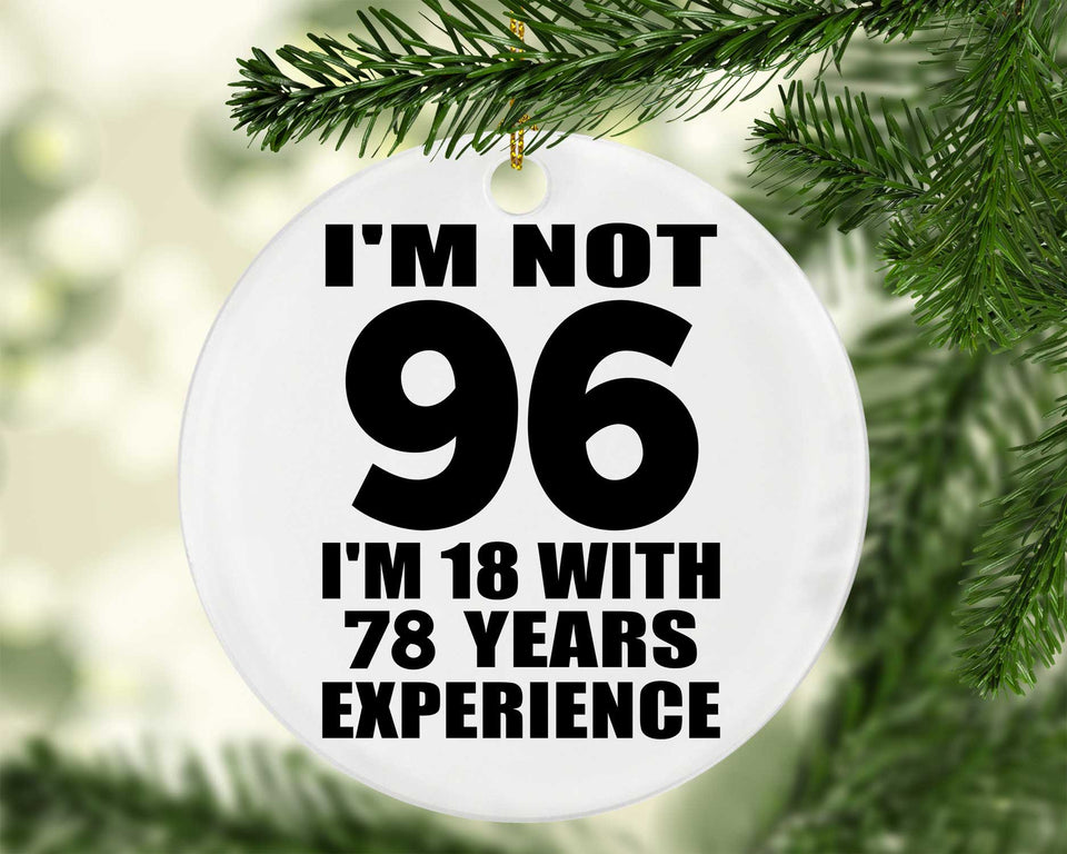96th Birthday I'm Not 96 I'm 18 With 78 Years Experience - Circle Ornament
