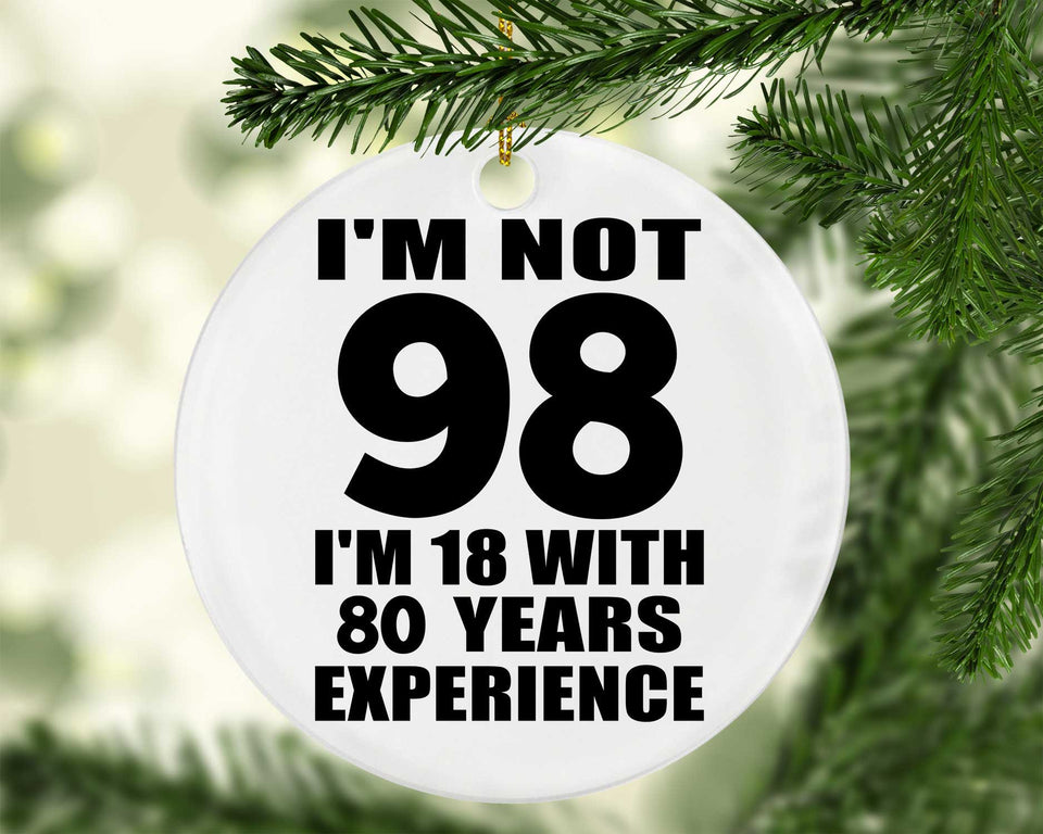 98th Birthday I'm Not 98 I'm 18 With 80 Years Experience - Circle Ornament