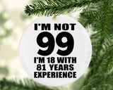 99th Birthday I'm Not 99 I'm 18 With 81 Years Experience - Circle Ornament