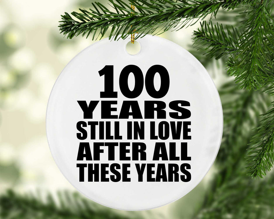 100th Anniversary 100 Years Still In Love After These Years - Circle Ornament