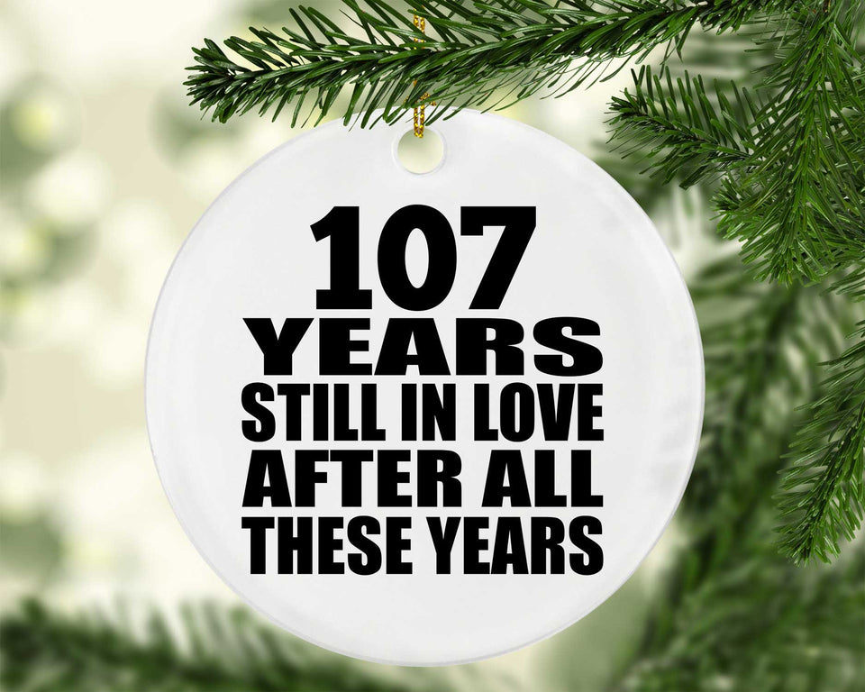 107th Anniversary 107 Years Still In Love After These Years - Circle Ornament