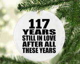 117th Anniversary 117 Years Still In Love After These Years - Circle Ornament