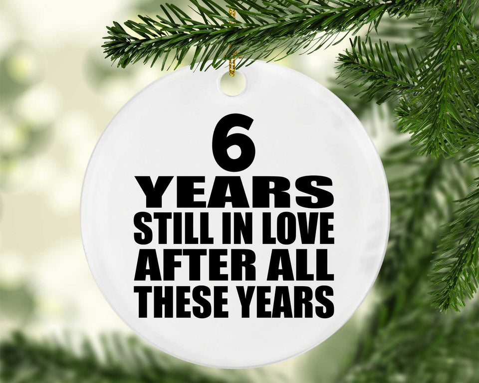 6th Anniversary 6 Years Still In Love After These Years - Circle Ornament