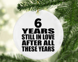 6th Anniversary 6 Years Still In Love After These Years - Circle Ornament