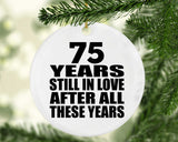 75th Anniversary 75 Years Still In Love After These Years - Circle Ornament