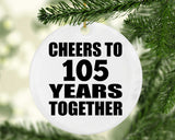 105th Anniversary Cheers To 105 Years Together - Circle Ornament