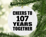 107th Anniversary Cheers To 107 Years Together - Circle Ornament