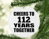 112th Anniversary Cheers To 112 Years Together - Circle Ornament