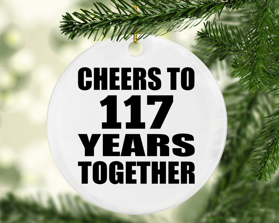 117th Anniversary Cheers To 117 Years Together - Circle Ornament