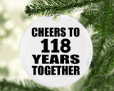 118th Anniversary Cheers To 118 Years Together - Circle Ornament