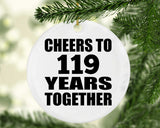 119th Anniversary Cheers To 119 Years Together - Circle Ornament