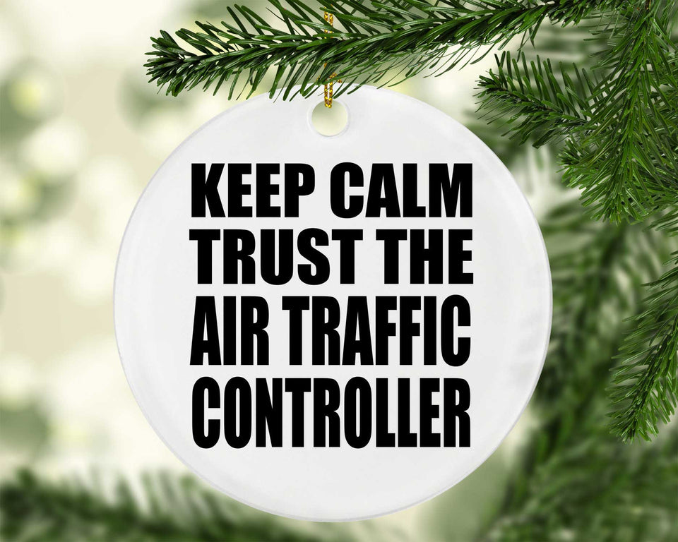 Keep Calm and Trust The Air Traffic Controller - Circle Ornament