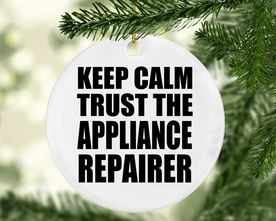 Keep Calm and Trust The Appliance Repairer - Circle Ornament