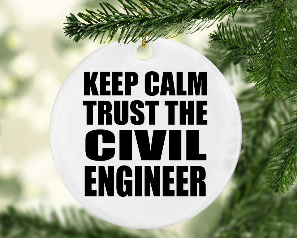 Keep Calm and Trust The Civil Engineer - Circle Ornament