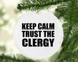 Keep Calm and Trust The Clergy - Circle Ornament