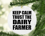 Keep Calm and Trust The Dairy Farmer - Circle Ornament
