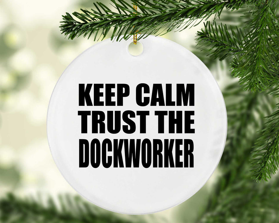Keep Calm and Trust The Dockworker - Circle Ornament